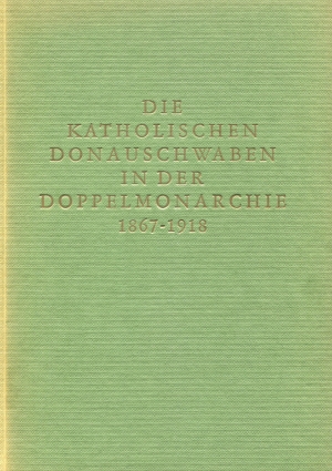 Die katholischen Donauschwaben in der Doppelmonarchie 1867 - 1918